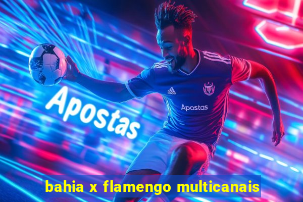 bahia x flamengo multicanais